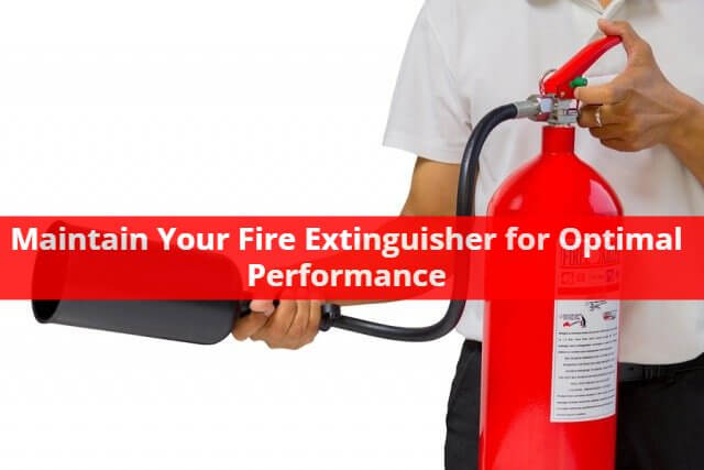 How to Maintain Your Fire Extinguisher for Optimal Performance